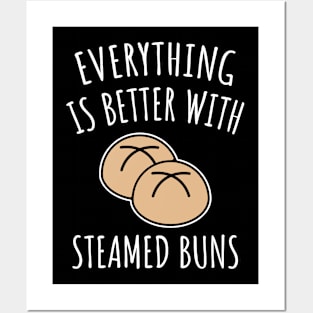 Everything Is Better With Steamed Buns Posters and Art